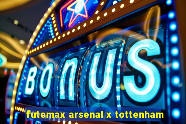 futemax arsenal x tottenham